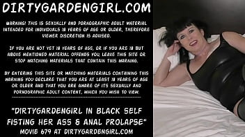 Dirtygardengirl in black self fisting her ass &amp_ anal prolapse