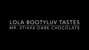 Lola Bootyluv Tastes Mr. Stixxx6 Dark Chocolate