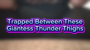 Trapped Between These Giantess Thunder Thighs