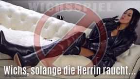 Wichs, solange die Herrin raucht! WICHSSPIEL