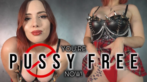 You're Pussy Free Now!
