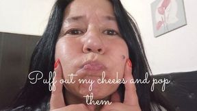 Puff out my cheeks and pop them