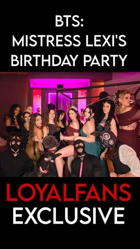 BTS: Mistress Lexi's Birthday Party - 1 Night, 10 Dommes, No Limits