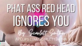 Phat Ass Red Head Ignores You (Mobile)