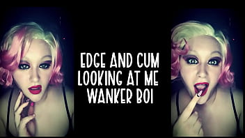 Edge and cum looking at me wanker boi