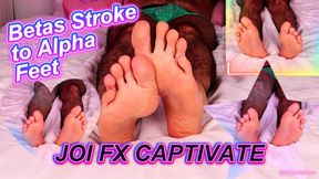 Betas Stroke to Alpha Feet - JOI FX Captivate