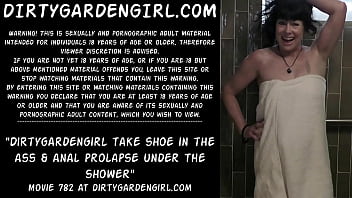 Dirtygardengirl take shoe in the ass &amp_ anal prolapse under the shower