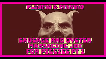 Sausage and oyster massaging JOI for piggie