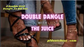 Double Dangle With The Juice