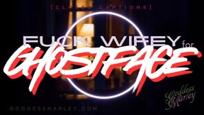Fuck Wifey for GHOSTFACE [closed captions]