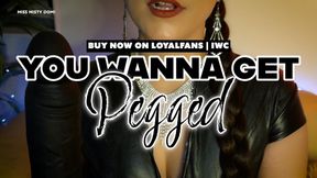 YOU WANNA GET PEGGED