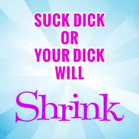 Suck 1 Dick a Week or Yours Will Shrink
