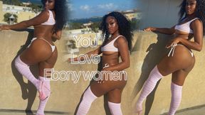 You love Ebony women