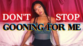 Don't Stop Gooning For Me