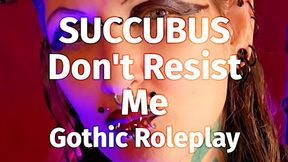 SUCCUBUS. Don't Resist Me. Gothic Roleplay