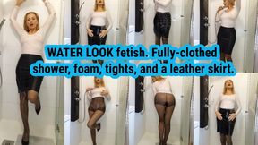 WATER LOOK fetish. Fully-clothed shower, foam, tights, and a leather skirt.