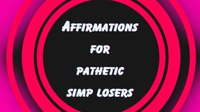 ** AFFIRMATIONS FOR PATHETIC SIMP LOSERS ( looped version ) **